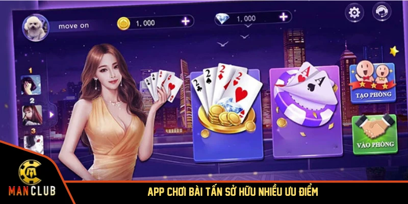 App chơi bài tấn sở hữu nhiều ưu điểm hấp dẫn