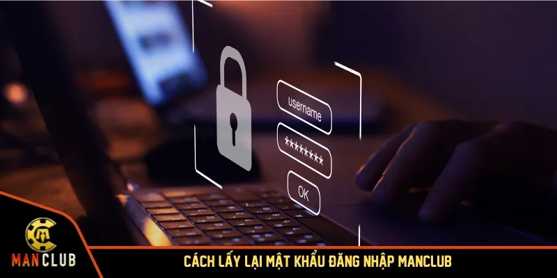Cách lấy lại mật khẩu đăng nhập MANCLUB