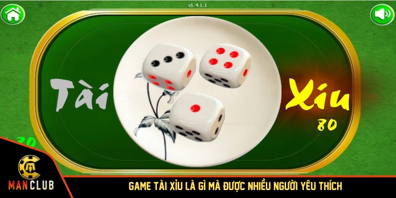 Game tài xỉu là gì mà được nhiều người yêu thích