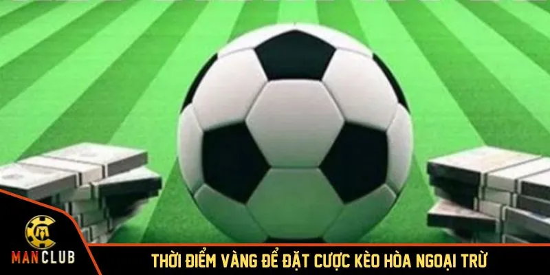 Kèo hòa ngoại trừ là gì?: Chiến thuật cược thông minh cho bet thủ