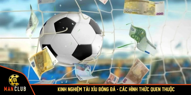 Kinh nghiệm bắt kèo tài xỉu với các hình thức quen thuộc