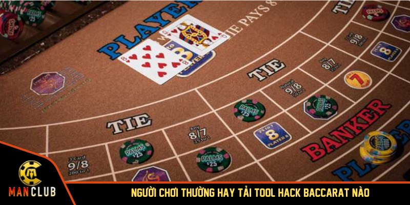 Người chơi thường hay tải tool hack baccarat nào?
