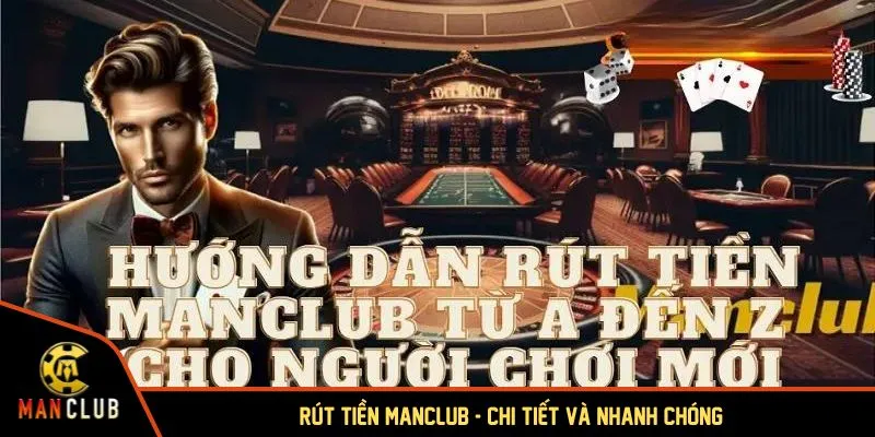 Rút tiền MANCLUB nhanh chóng, an toàn chỉ với vài thao tác
