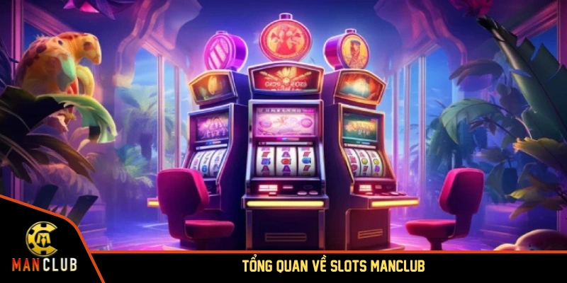 Tổng quan về Slots MANCLUB