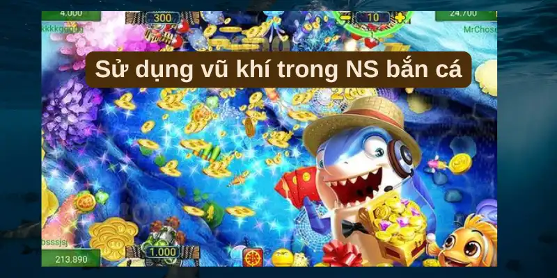 Sử dụng vũ khí trong NS bắn cá