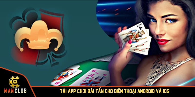 Tải app chơi bài tấn cho điện thoại Android và iOS