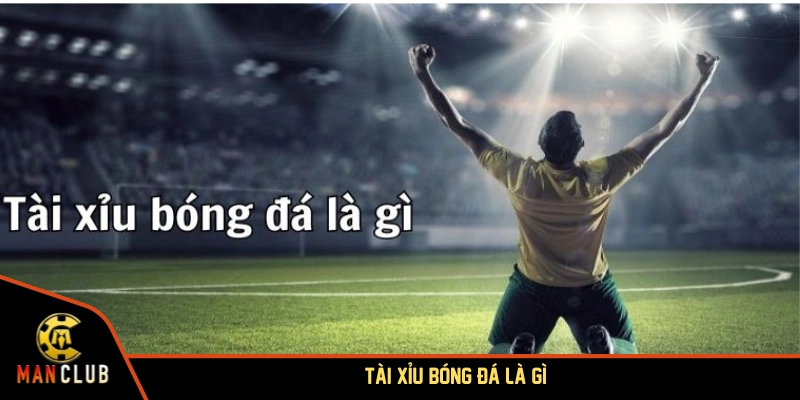 Tài xỉu bóng đá là gì