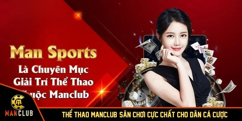 Thể thao MANCLUB: Địa điểm lý tưởng cho những tín đồ yêu thích cược